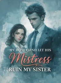 My Boyfriend Let His Mistress Ruin My Sister